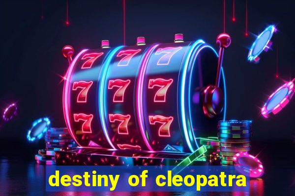 destiny of cleopatra